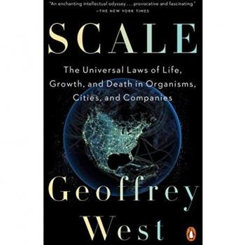 Scale: The Universal Laws of Life, Growth, and Death in Organisms, Cities, and Companies