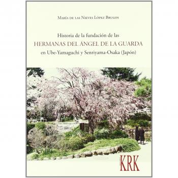 HISTORIA DE LA FUNDACION DE LAS HERMANAS DEL ANGEL DE LA GUARDA EN UBE-YAMAGUCHI Y SENRIYANA-OSAKA
