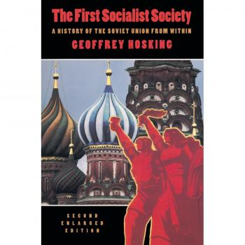 The First Socialist Society 2e Enl: A History of the Soviet Union from within: A History of the Soviet Union from Within, Second Enlarged Edition