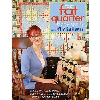 Quick and Easy Fat Quarter Baby Quilts by M'Liss Rae Hawley: Includes Doll, Infant, & Toddler Designs with Bonus Layette Set