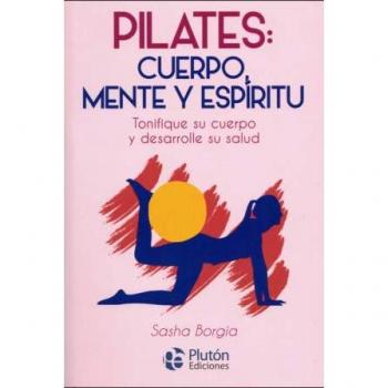 PILATES: CUERPO MENTE Y ESPIRITU - BORGIA, SASHA