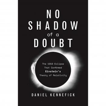 No Shadow of a Doubt: The 1919 Eclipse That Confirmed Einstein's Theory of Relativity