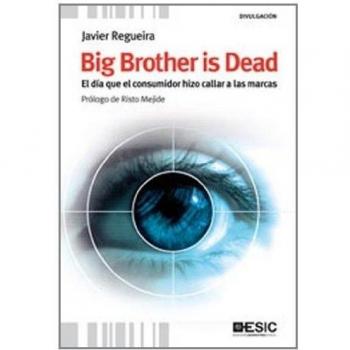 Big Brother is Dead. El día que el consumidor hizo callar a las marcas