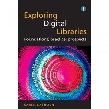 Exploring Digital Libraries: Foundations, Practice, Prospects