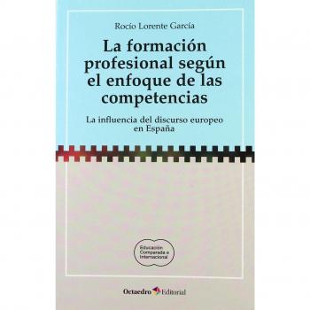 La formación profesional según el enfoque de las competencias: La influencia del discurso europeo en España