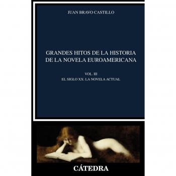 Grandes hitos de la historia de la novela euroamericana: Vol. III. El siglo XX. La novela actual