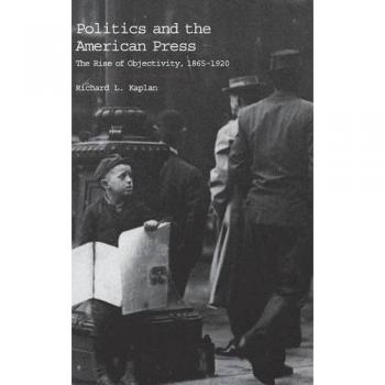 Libro Política y Prensa Americana: El Auge de la Objetividad, 1865-1920 - Edición en tapa dura, Cambridge