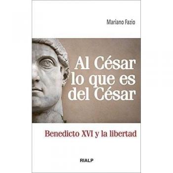 Al Cesar lo Que es del Cesar: Benedicto XVI y la libertad