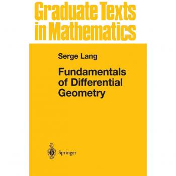 Fundamentals of Differential Geometry: Graduate Texts in Mathematics by Serge Lang