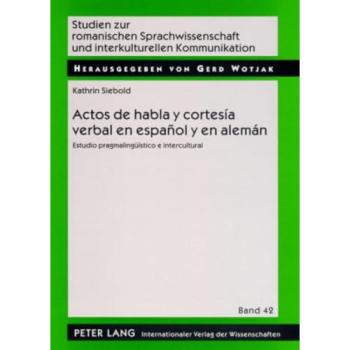 Actos de habla y cortesía verbal en español y en alemán; Estudio pragmalingüístico e intercultural
