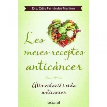 Les Meves Receptes Anticancer: Alimentació i vida anticàncer - Odile Fernández Martínez