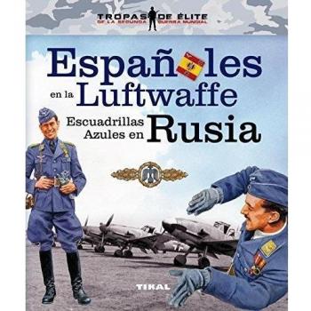 Españoles en la Luftwaffe. Escuadrillas Azules en Rusia - Carlos Caballero Jurado