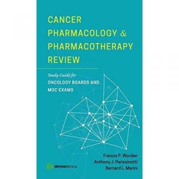 Cancer Pharmacology and Pharmacotherapy Review: Study Guide for Oncology Boards and MOC Exams