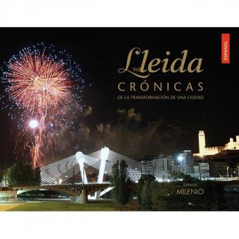 Lleida. Crónicas De La Transformación De Una Ciudad