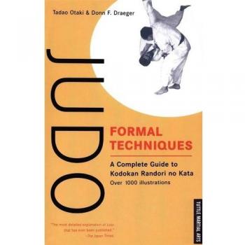 Judo Formal Techniques: A Complete Guide to Kodokan Randori no Kata