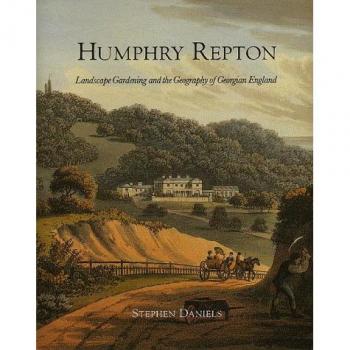 Humphry Repton: Landscape Gardening and the Geography of Georgian England