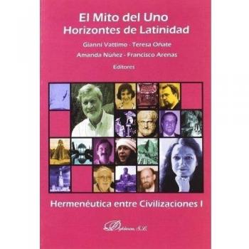 El mito del uno. Horizontes de latinidad. Hermenéutica entre civilizaciones I