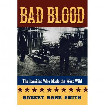 Bad Blood: The Families Who Shaped the Wild West by Robert Barr Smith