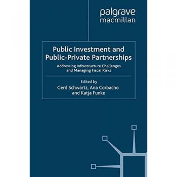 Public Investment and Public-Private Partnerships: Addressing Infrastructure Challenges and Managing Fiscal Risks