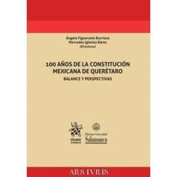 100 Años de la Constitución Mexicana de Querétaro. Balance y Perspectivas