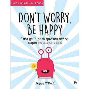 Don't worry, be happy: Una guía para que los niños superen la ansiedad