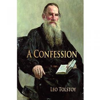 Leo Tolstoy's A Confession: Philosophical Reflection and Spiritual Awakening
