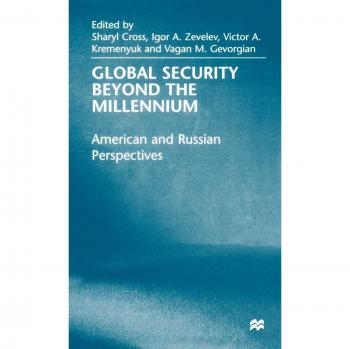 Global Security Beyond the Millennium: American and Russian Perspectives