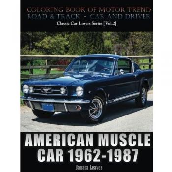 American Muscle Car 1962-1987: Automobile Lovers Collection Grayscale Coloring Books Vol 2: Coloring book of Luxury High Performance Classic Car Series: Volume 2