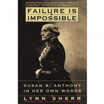 Failure is Impossible: The Empowering Words of Susan B. Anthony - A Biographical Collection