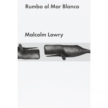 Rumbo al Mar Blanco - Malcolm Lowry
