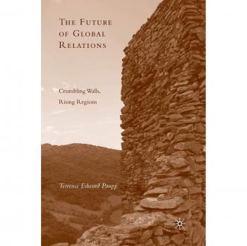 The Future of Global Relations: Crumbling Walls, Rising Regions