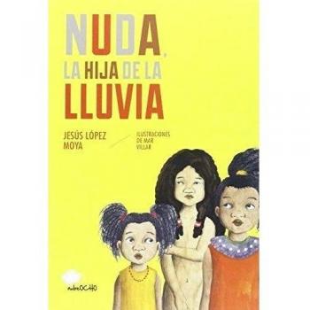 Nuda la hija de la lluvia - MAR VILLAR Y JESÚS LÓPEZ MOYA