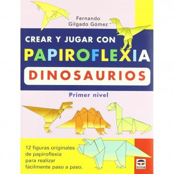Crear y Jugar Con Papiroflexia: Dinosaurios