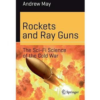 Rockets and Ray Guns: The Cold War Sci-Fi Science Exploration Book