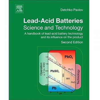 Lead-Acid Batteries: Science and Technology: A Handbook of Lead-Acid Battery Technology and Its Influence on the Product