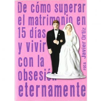 De cómo superar el matrimonio en 15 días y vivir con la obsesión eternamente: 68