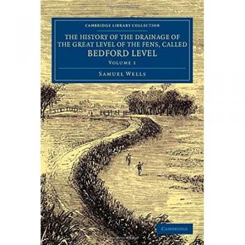 Historia del Drenaje del Gran Nivel de los Pantanos, Llamado Nivel Bedford - Conjunto de 2 Volúmenes (Colección Biblioteca de Cambridge - Tecnología)