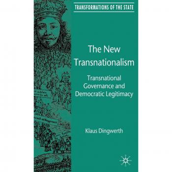 The New Transnationalism: Transnational Governance and Democratic Legitimacy: Private Transnational Governance and Its Democratic Legitimacy