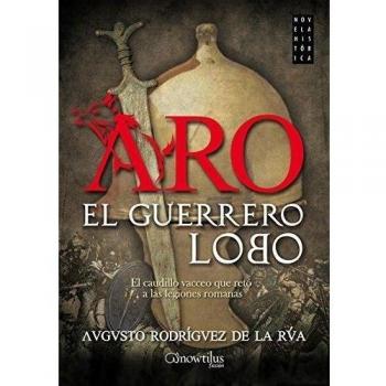 Aro, el guerrero lobo. El caudillo vacceoque retó a las legiones romanas