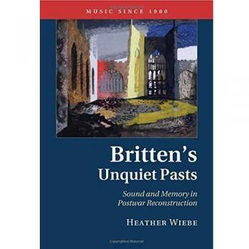 Britten's Unquiet Pasts: Sonido y Memoria en la Reconstrucción de la Postguerra (Música desde 1900) - Libro en Rústica por Heather Wiebe