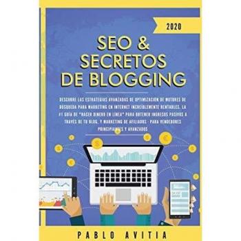 SEO & Secretos de Blogging 2020: Descubre las estrategias avanzadas de optimización de motores de búsqueda para marketing en Internet increíblemente ... ingresos pasivos a través de tu blog, y mark