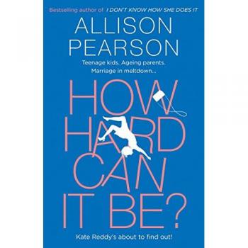 Cómo puede ser tan difícil? - Allison Pearson (novela contemporánea, humorístico y reflexivo)