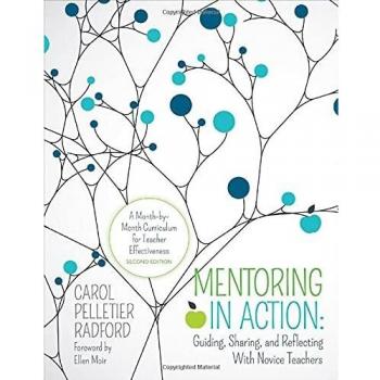Mentoring in Action: Guiding, Sharing, and Reflecting With Novice Teachers: A Month-by-Month Curriculum for Teacher Effectiveness