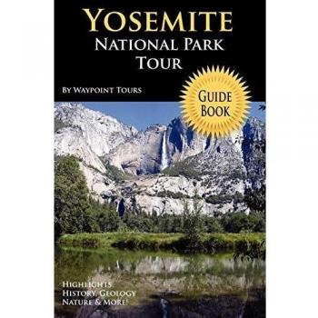 Yosemite National Park Comprehensive Tour Guidebook by Waypoint Tours