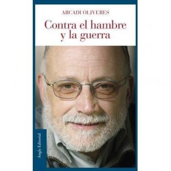 Contra El Hambre Y La Guerra - Arcadi Oliveres