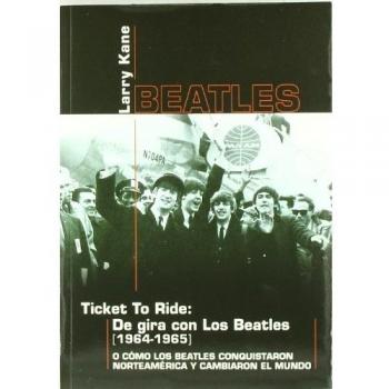 Ticket to ride - de gira con los beatles 1964-1965 - Larry Kane