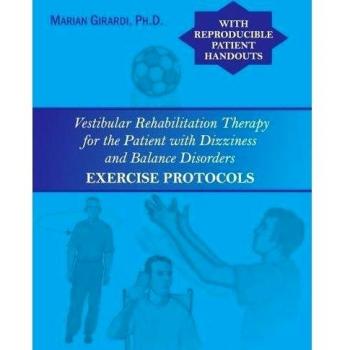 Vestibular Rehabilitation Therapy for the Patient with Dizziness and Balance Disorders: Exercise Protocols