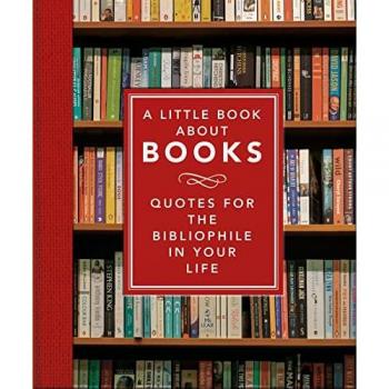 A Little Book About Books: Quotes for the Bibliophile in Your Life: 6