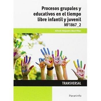 Procesos grupales y educativos en el tiempo libre infantil y juvenil - 9788428396899