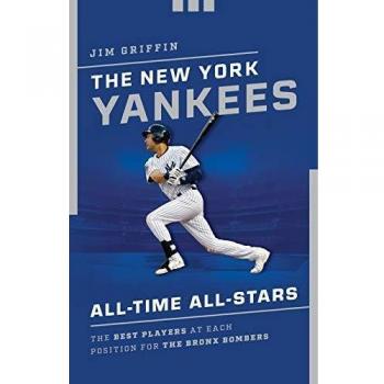 New York Yankees All-Time All-Stars Book: Best Players at Each Position for the Bronx Bombers